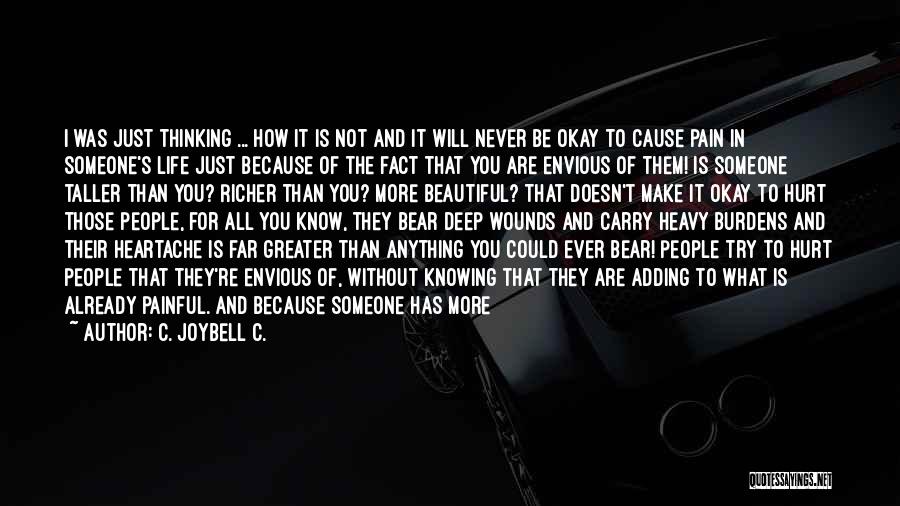 C. JoyBell C. Quotes: I Was Just Thinking ... How It Is Not And It Will Never Be Okay To Cause Pain In Someone's