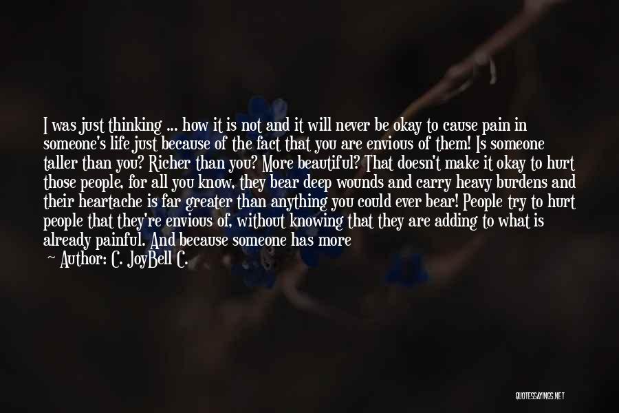 C. JoyBell C. Quotes: I Was Just Thinking ... How It Is Not And It Will Never Be Okay To Cause Pain In Someone's