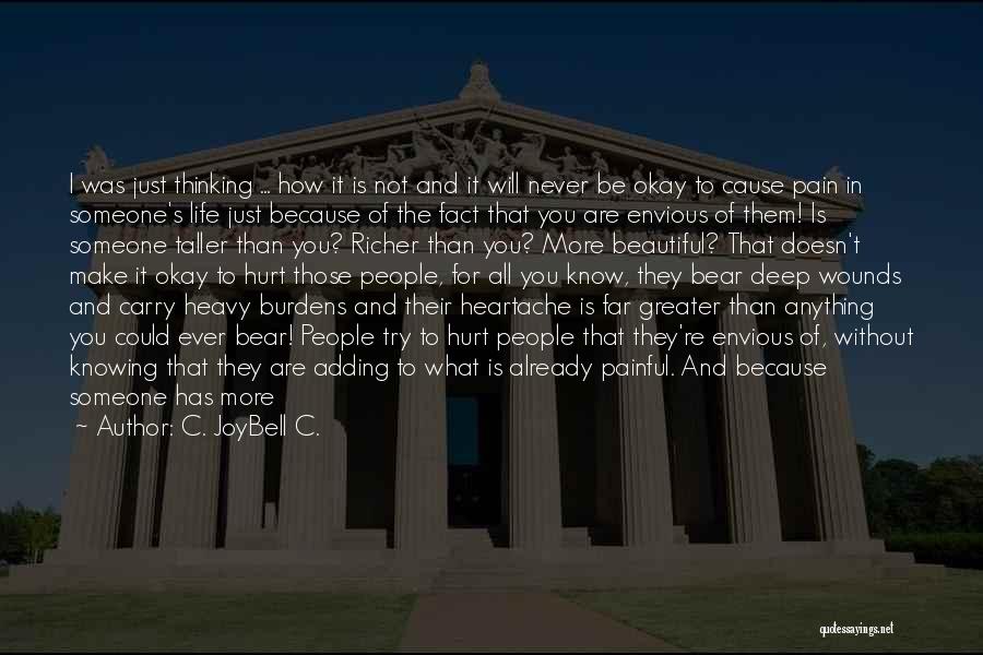 C. JoyBell C. Quotes: I Was Just Thinking ... How It Is Not And It Will Never Be Okay To Cause Pain In Someone's