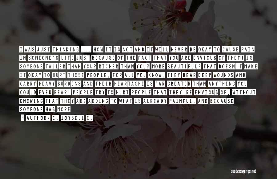 C. JoyBell C. Quotes: I Was Just Thinking ... How It Is Not And It Will Never Be Okay To Cause Pain In Someone's