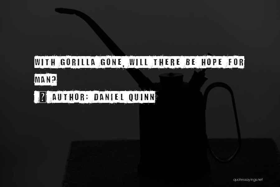 Daniel Quinn Quotes: With Gorilla Gone, Will There Be Hope For Man?