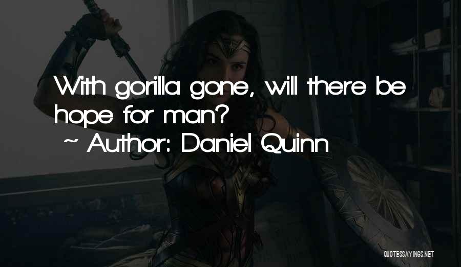 Daniel Quinn Quotes: With Gorilla Gone, Will There Be Hope For Man?