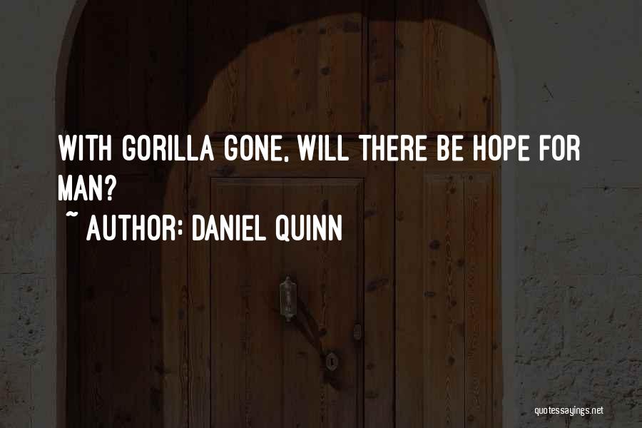 Daniel Quinn Quotes: With Gorilla Gone, Will There Be Hope For Man?