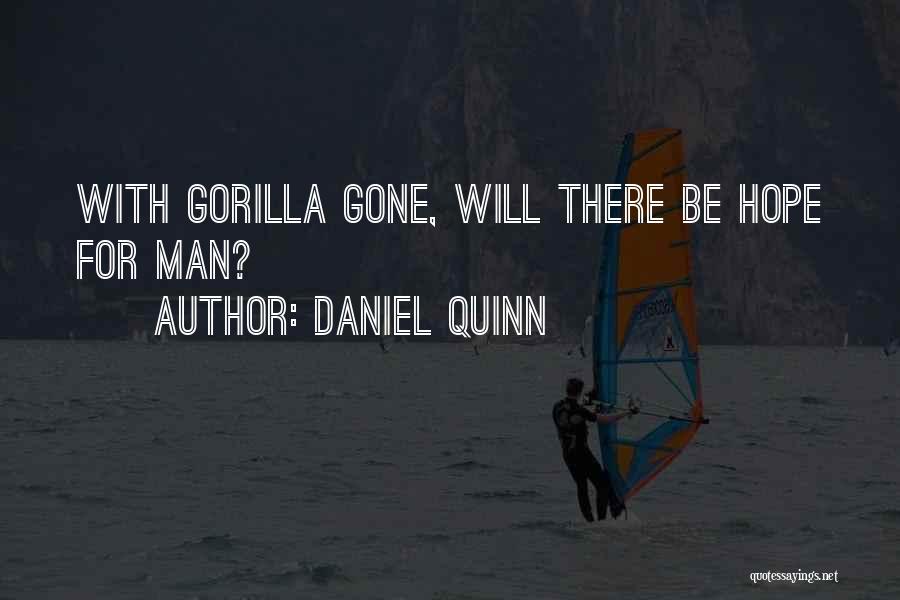 Daniel Quinn Quotes: With Gorilla Gone, Will There Be Hope For Man?