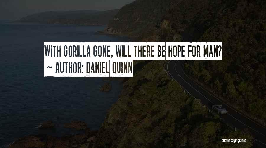 Daniel Quinn Quotes: With Gorilla Gone, Will There Be Hope For Man?