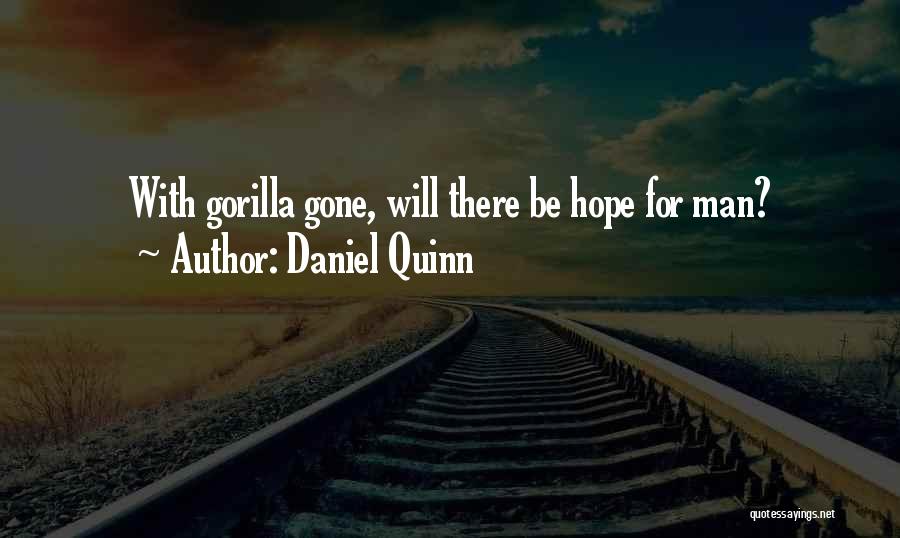 Daniel Quinn Quotes: With Gorilla Gone, Will There Be Hope For Man?