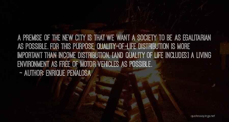 Enrique Penalosa Quotes: A Premise Of The New City Is That We Want A Society To Be As Egalitarian As Possible. For This