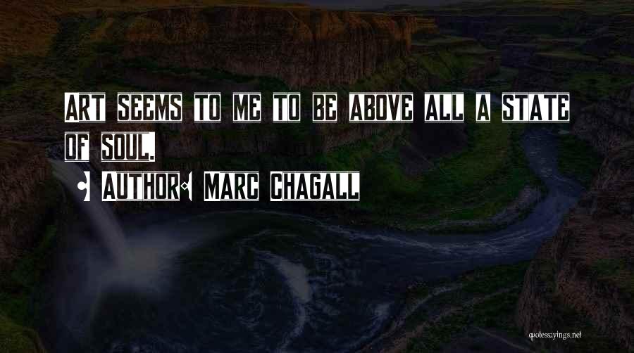 Marc Chagall Quotes: Art Seems To Me To Be Above All A State Of Soul.