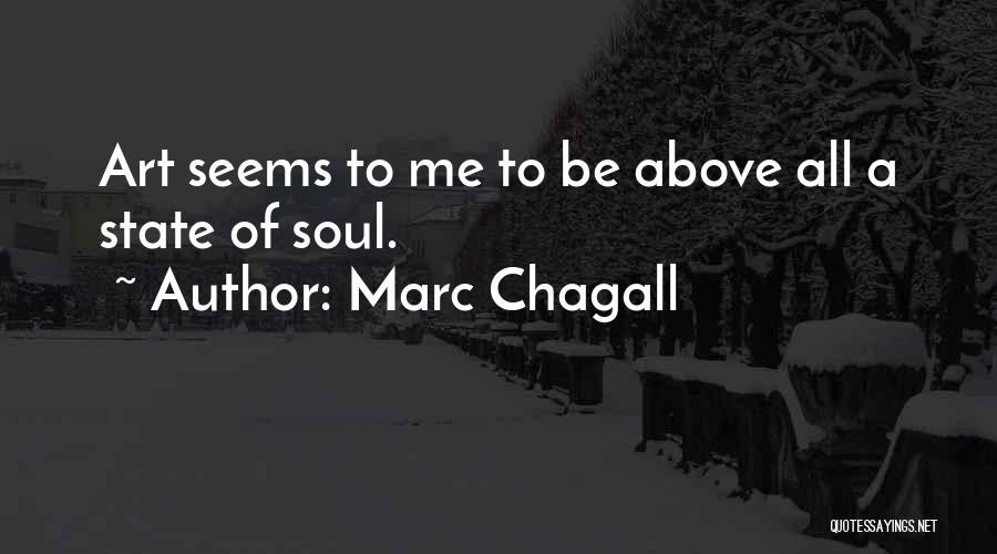 Marc Chagall Quotes: Art Seems To Me To Be Above All A State Of Soul.