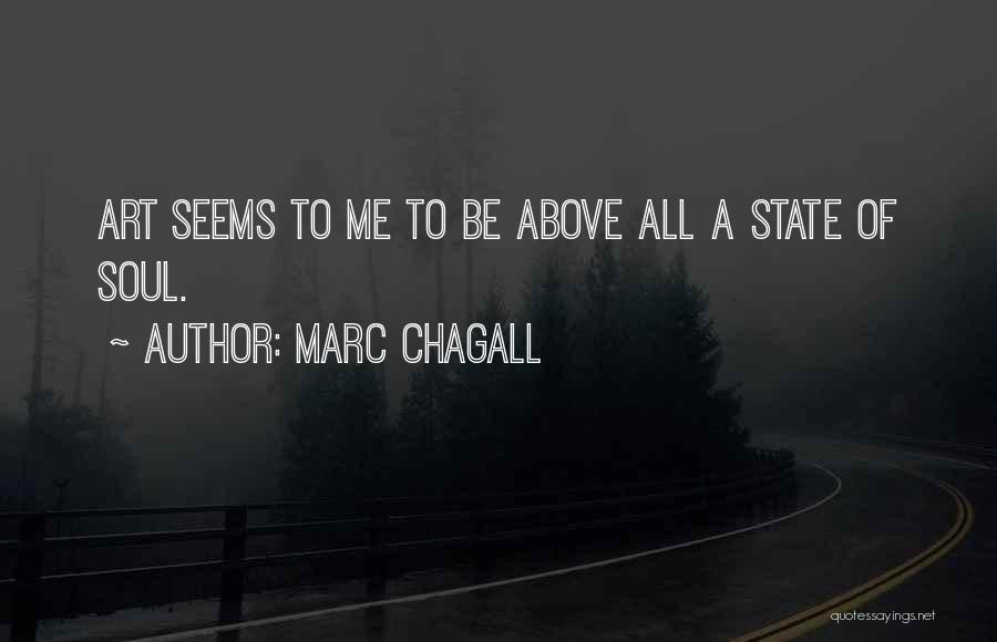 Marc Chagall Quotes: Art Seems To Me To Be Above All A State Of Soul.