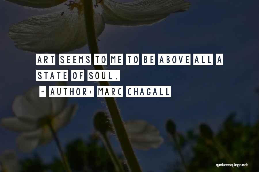 Marc Chagall Quotes: Art Seems To Me To Be Above All A State Of Soul.