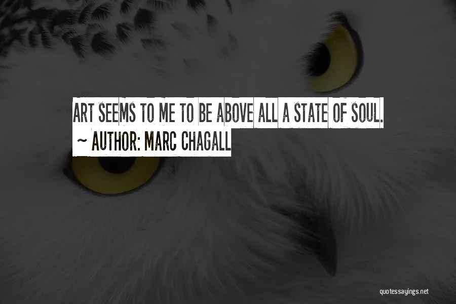 Marc Chagall Quotes: Art Seems To Me To Be Above All A State Of Soul.