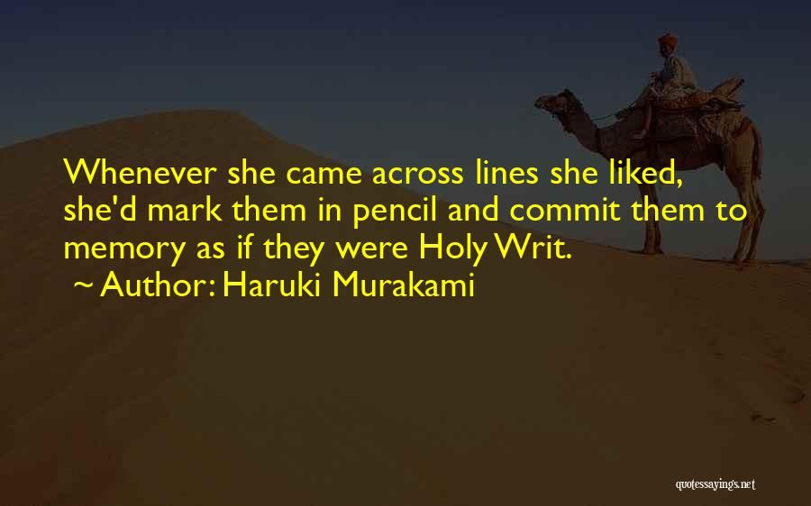 Haruki Murakami Quotes: Whenever She Came Across Lines She Liked, She'd Mark Them In Pencil And Commit Them To Memory As If They