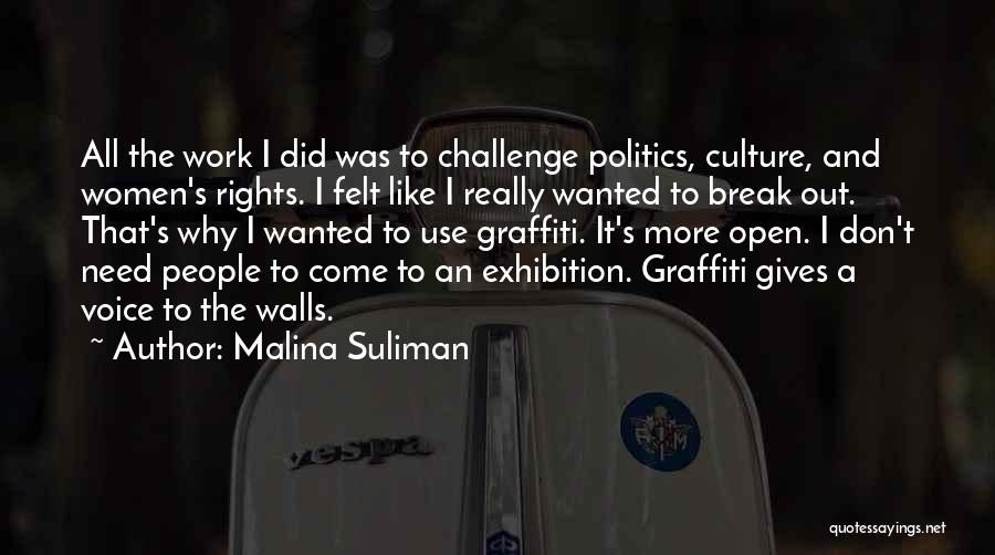 Malina Suliman Quotes: All The Work I Did Was To Challenge Politics, Culture, And Women's Rights. I Felt Like I Really Wanted To