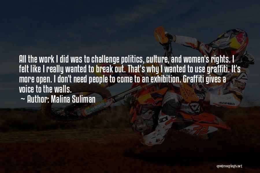 Malina Suliman Quotes: All The Work I Did Was To Challenge Politics, Culture, And Women's Rights. I Felt Like I Really Wanted To