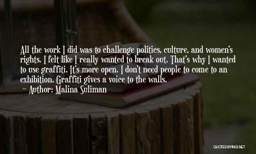 Malina Suliman Quotes: All The Work I Did Was To Challenge Politics, Culture, And Women's Rights. I Felt Like I Really Wanted To