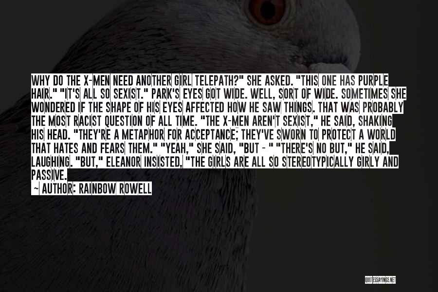 Rainbow Rowell Quotes: Why Do The X-men Need Another Girl Telepath? She Asked. This One Has Purple Hair. It's All So Sexist. Park's