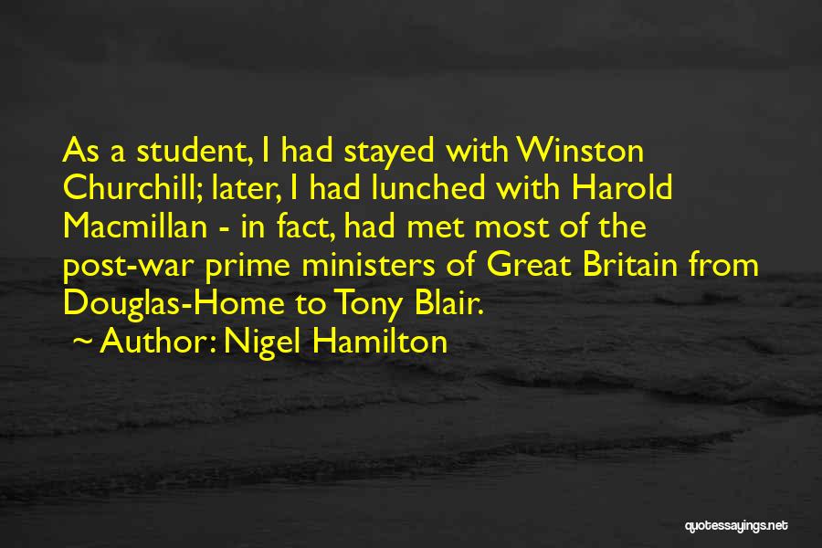 Nigel Hamilton Quotes: As A Student, I Had Stayed With Winston Churchill; Later, I Had Lunched With Harold Macmillan - In Fact, Had