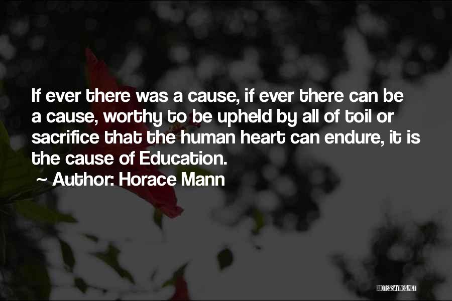 Horace Mann Quotes: If Ever There Was A Cause, If Ever There Can Be A Cause, Worthy To Be Upheld By All Of