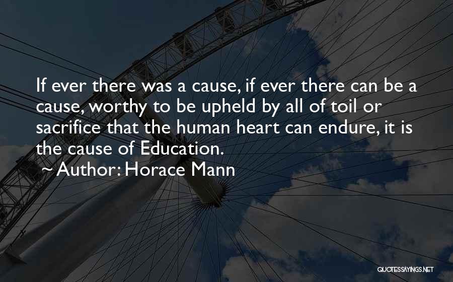 Horace Mann Quotes: If Ever There Was A Cause, If Ever There Can Be A Cause, Worthy To Be Upheld By All Of