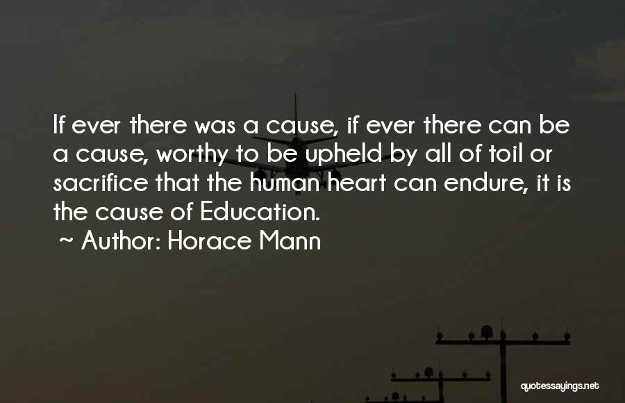 Horace Mann Quotes: If Ever There Was A Cause, If Ever There Can Be A Cause, Worthy To Be Upheld By All Of