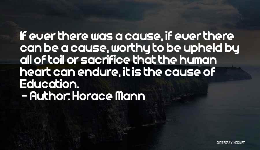 Horace Mann Quotes: If Ever There Was A Cause, If Ever There Can Be A Cause, Worthy To Be Upheld By All Of