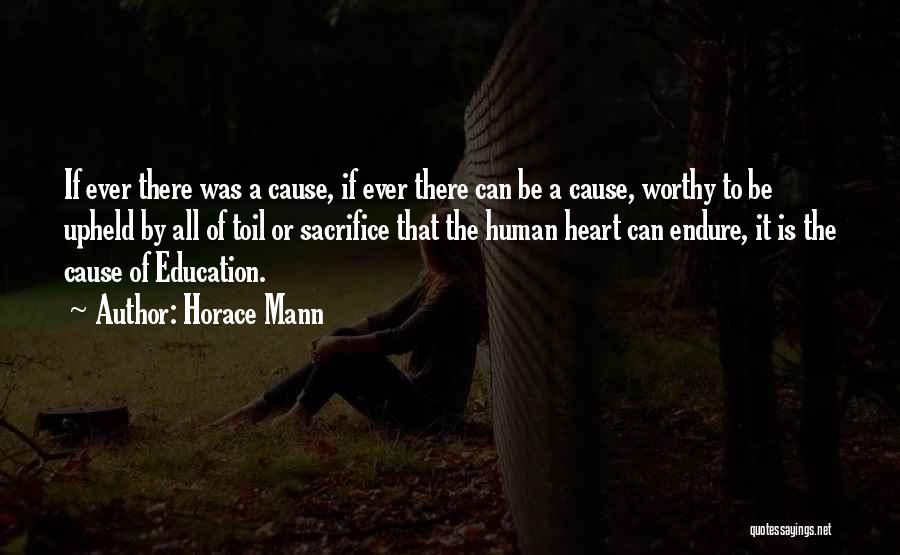 Horace Mann Quotes: If Ever There Was A Cause, If Ever There Can Be A Cause, Worthy To Be Upheld By All Of