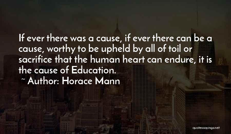 Horace Mann Quotes: If Ever There Was A Cause, If Ever There Can Be A Cause, Worthy To Be Upheld By All Of