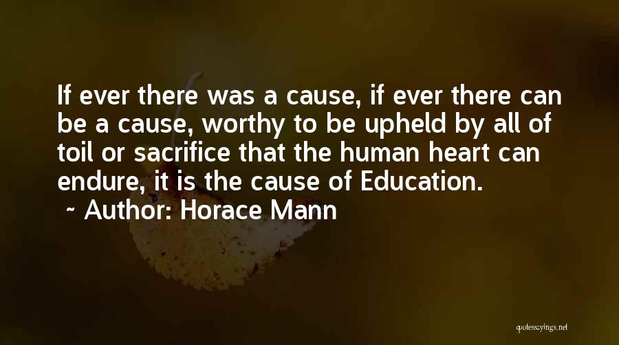 Horace Mann Quotes: If Ever There Was A Cause, If Ever There Can Be A Cause, Worthy To Be Upheld By All Of