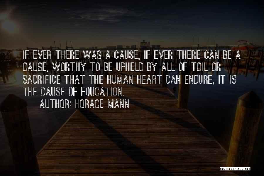 Horace Mann Quotes: If Ever There Was A Cause, If Ever There Can Be A Cause, Worthy To Be Upheld By All Of