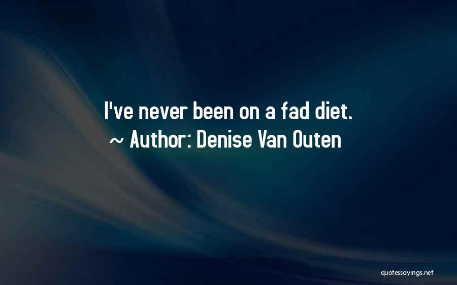 Denise Van Outen Quotes: I've Never Been On A Fad Diet.