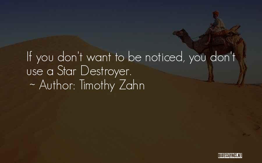 Timothy Zahn Quotes: If You Don't Want To Be Noticed, You Don't Use A Star Destroyer.