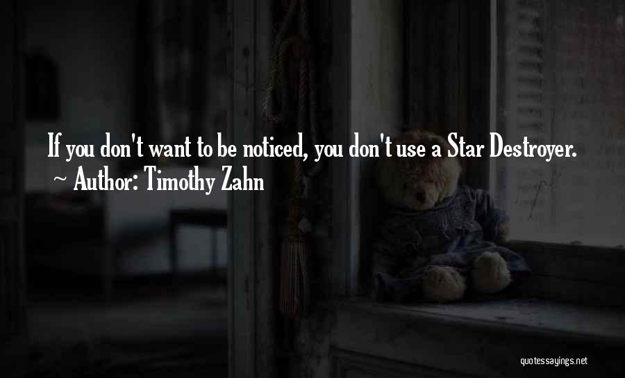 Timothy Zahn Quotes: If You Don't Want To Be Noticed, You Don't Use A Star Destroyer.