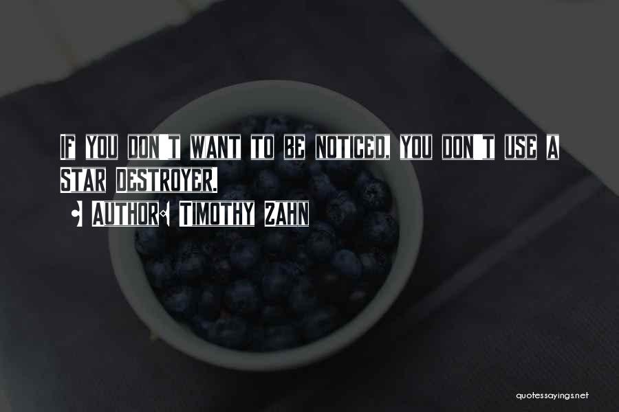 Timothy Zahn Quotes: If You Don't Want To Be Noticed, You Don't Use A Star Destroyer.