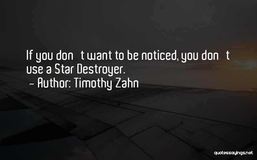 Timothy Zahn Quotes: If You Don't Want To Be Noticed, You Don't Use A Star Destroyer.