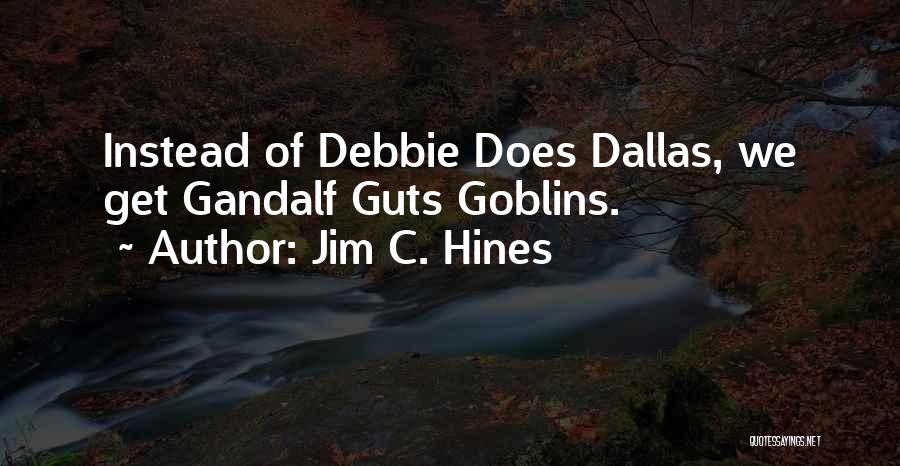 Jim C. Hines Quotes: Instead Of Debbie Does Dallas, We Get Gandalf Guts Goblins.