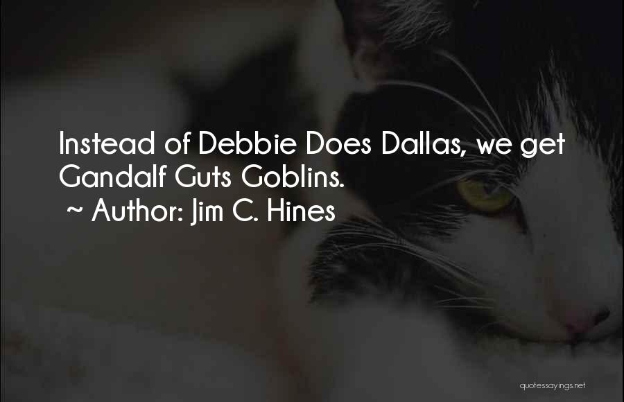 Jim C. Hines Quotes: Instead Of Debbie Does Dallas, We Get Gandalf Guts Goblins.