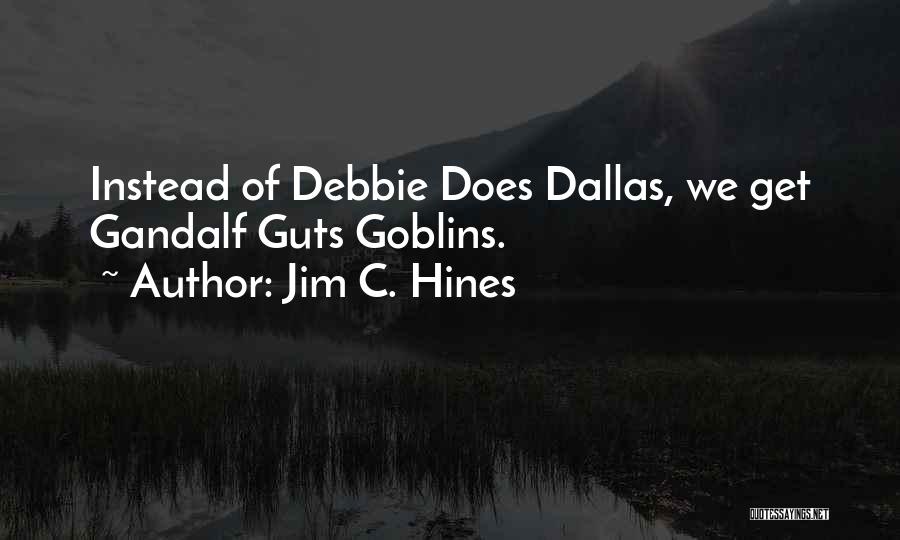 Jim C. Hines Quotes: Instead Of Debbie Does Dallas, We Get Gandalf Guts Goblins.