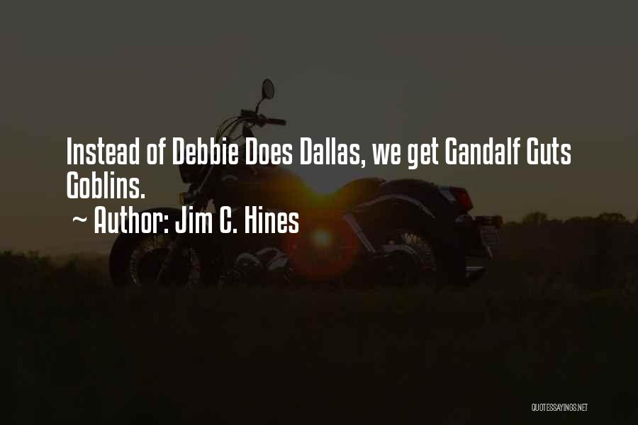 Jim C. Hines Quotes: Instead Of Debbie Does Dallas, We Get Gandalf Guts Goblins.