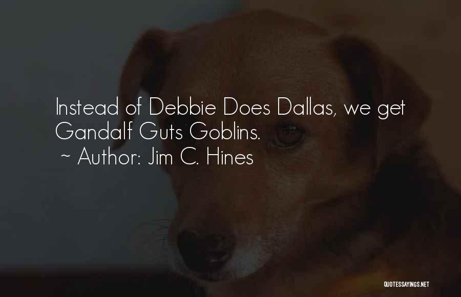 Jim C. Hines Quotes: Instead Of Debbie Does Dallas, We Get Gandalf Guts Goblins.