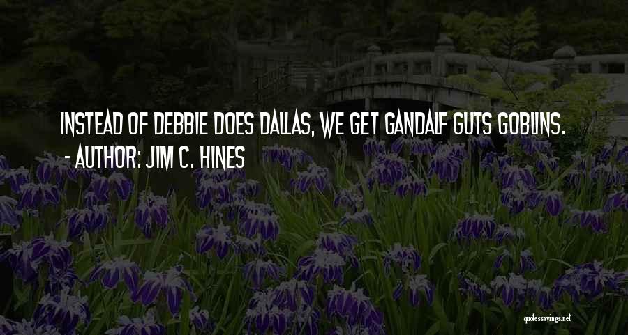 Jim C. Hines Quotes: Instead Of Debbie Does Dallas, We Get Gandalf Guts Goblins.