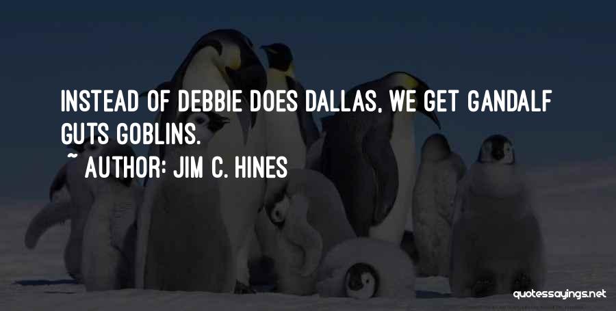 Jim C. Hines Quotes: Instead Of Debbie Does Dallas, We Get Gandalf Guts Goblins.