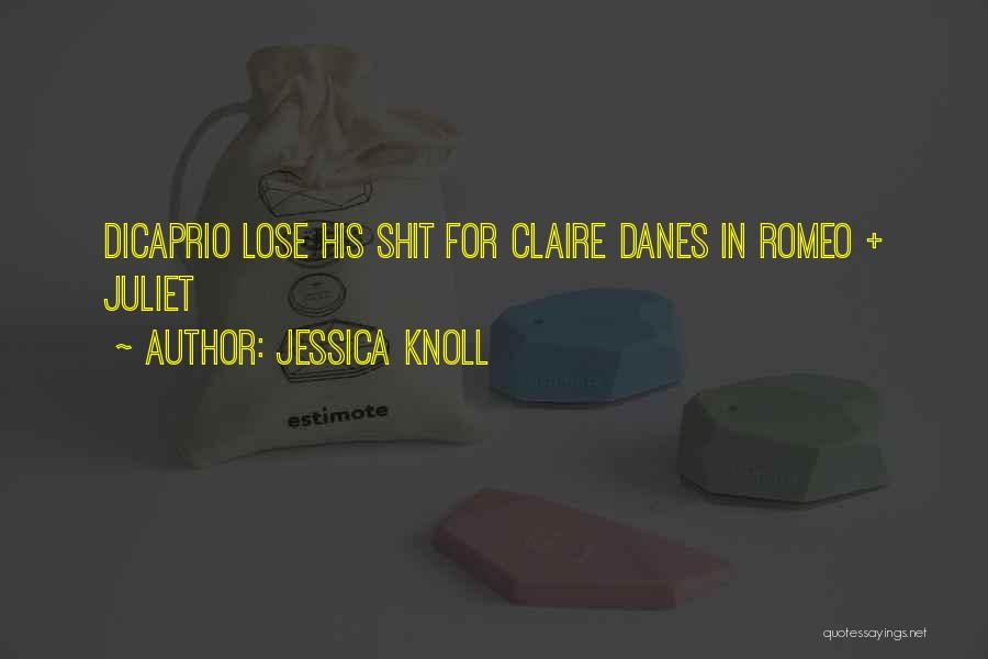 Jessica Knoll Quotes: Dicaprio Lose His Shit For Claire Danes In Romeo + Juliet