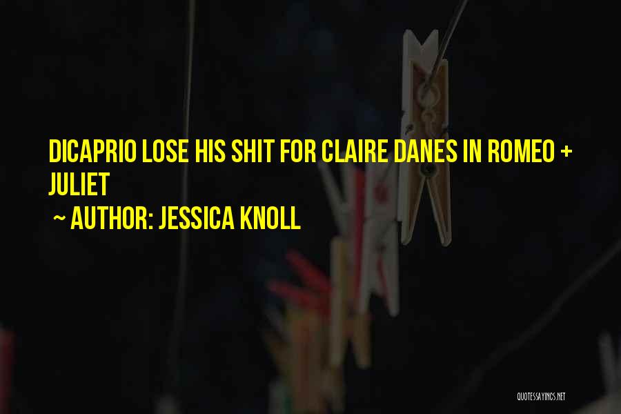 Jessica Knoll Quotes: Dicaprio Lose His Shit For Claire Danes In Romeo + Juliet