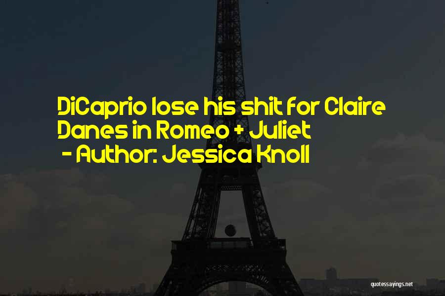 Jessica Knoll Quotes: Dicaprio Lose His Shit For Claire Danes In Romeo + Juliet