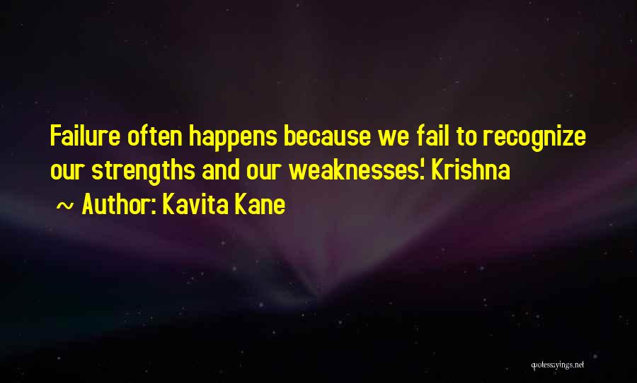 Kavita Kane Quotes: Failure Often Happens Because We Fail To Recognize Our Strengths And Our Weaknesses.' Krishna