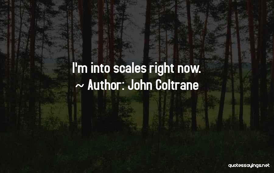 John Coltrane Quotes: I'm Into Scales Right Now.