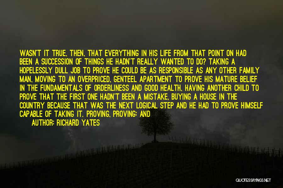 Richard Yates Quotes: Wasn't It True, Then, That Everything In His Life From That Point On Had Been A Succession Of Things He