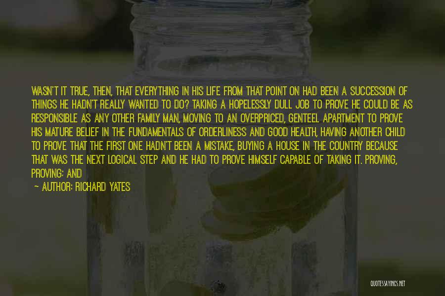 Richard Yates Quotes: Wasn't It True, Then, That Everything In His Life From That Point On Had Been A Succession Of Things He