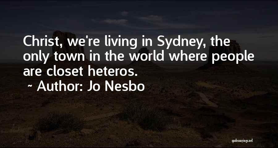 Jo Nesbo Quotes: Christ, We're Living In Sydney, The Only Town In The World Where People Are Closet Heteros.